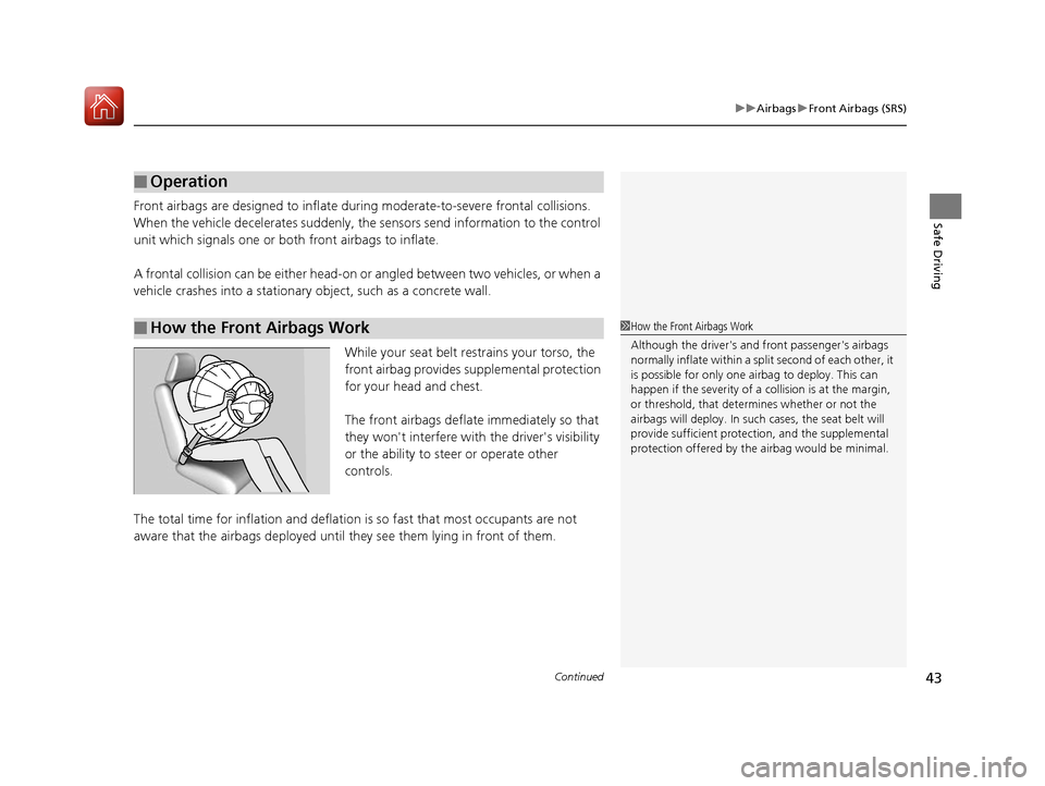 HONDA ACCORD 2016 9.G Service Manual Continued43
uuAirbags uFront Airbags (SRS)
Safe DrivingFront airbags are designed to inflate duri ng moderate-to-severe frontal collisions.
When the vehicle decelerates suddenly, the sensors send inf HONDA ACCORD 2016 9.G Service Manual Continued43
uuAirbags uFront Airbags (SRS)
Safe DrivingFront airbags are designed to inflate duri ng moderate-to-severe frontal collisions.
When the vehicle decelerates suddenly, the sensors send inf
