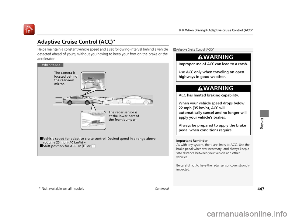 HONDA ACCORD 2016 9.G Owners Manual 447
uuWhen Driving uAdaptive Cruise Control (ACC)*
Continued
Driving
Adaptive Cruise Control (ACC)*
Helps maintain a constant vehicle speed an d a set following-interval behind a vehicle 
detected ahe
