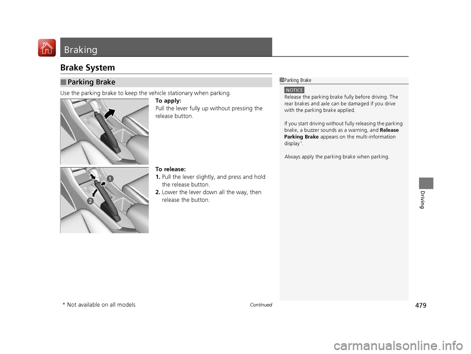 HONDA ACCORD 2016 9.G Owners Manual 479Continued
Driving
Braking
Brake System
Use the parking brake to keep the vehicle stationary when parking.To apply:
Pull the lever fully up without pressing the
release button.
To release:
1.Pull t HONDA ACCORD 2016 9.G Owners Manual 479Continued
Driving
Braking
Brake System
Use the parking brake to keep the vehicle stationary when parking.To apply:
Pull the lever fully up without pressing the
release button.
To release:
1.Pull t
