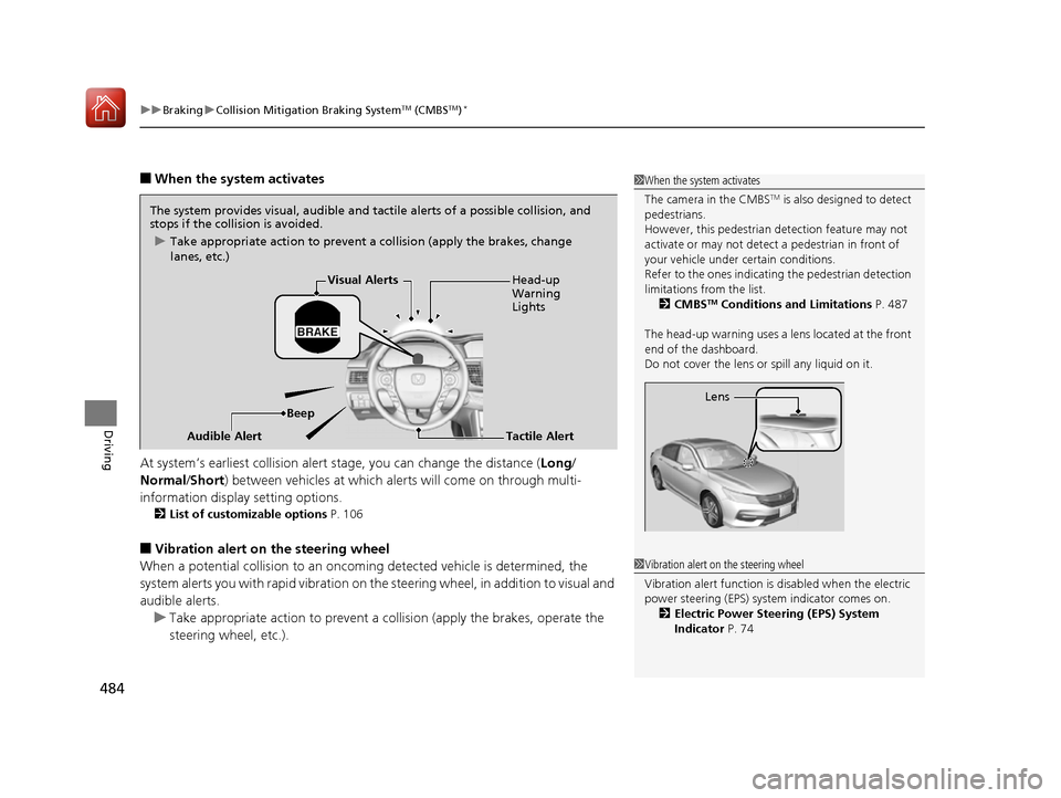 HONDA ACCORD 2016 9.G Owners Manual uuBraking uCollision Mitigation Braking SystemTM (CMBSTM)*
484
Driving
■When the system activates
At system’s earliest collision alert stage, you can change the distance ( Long/
Normal /Short) be HONDA ACCORD 2016 9.G Owners Manual uuBraking uCollision Mitigation Braking SystemTM (CMBSTM)*
484
Driving
■When the system activates
At system’s earliest collision alert stage, you can change the distance ( Long/
Normal /Short) be