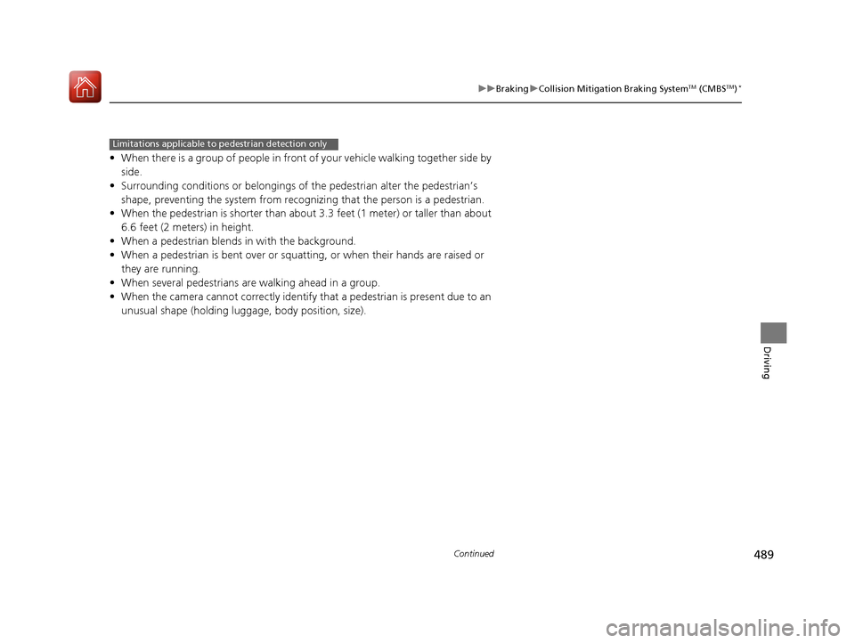 HONDA ACCORD 2016 9.G Owners Manual 489
uuBraking uCollision Mitigation Braking SystemTM (CMBSTM)*
Continued
Driving
• When there is a group of people in front of your vehicle walking together side by
side.
• Surrounding conditions HONDA ACCORD 2016 9.G Owners Manual 489
uuBraking uCollision Mitigation Braking SystemTM (CMBSTM)*
Continued
Driving
• When there is a group of people in front of your vehicle walking together side by
side.
• Surrounding conditions