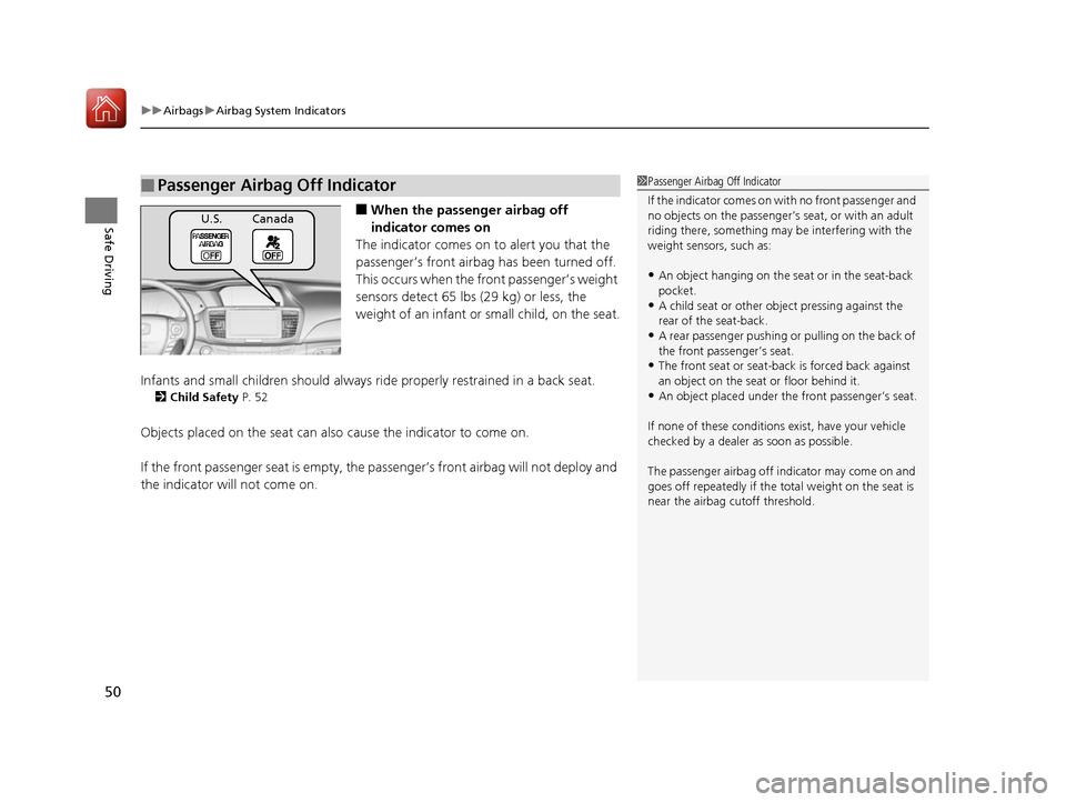 HONDA ACCORD 2016 9.G Owners Manual uuAirbags uAirbag System Indicators
50
Safe Driving■When the passen ger airbag off 
indicator comes on
The indicator comes on  to alert you that the 
passenger’s front airbag  has been turned off.