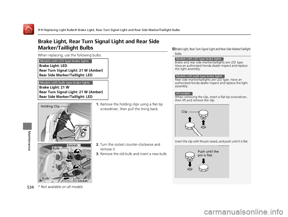 HONDA ACCORD 2016 9.G User Guide 534
uuReplacing Light Bulbs uBrake Light, Rear Turn Signal Light and Rear Side Marker/Taillight Bulbs
Maintenance
Brake Light, Rear Turn Signal Light and Rear Side 
Marker/Taillight Bulbs
When replaci