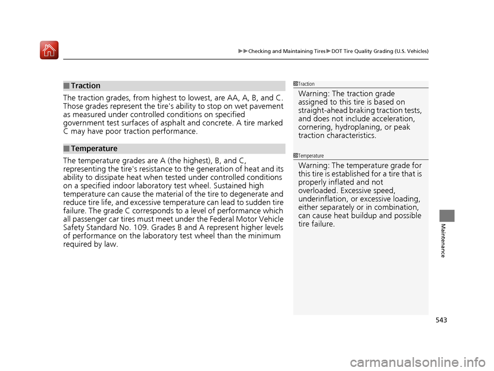 HONDA ACCORD 2016 9.G Service Manual 543
uuChecking and Maintaining Tires uDOT Tire Quality Grading (U.S. Vehicles)
Maintenance
The traction grades, from  highest to lowest, are AA, A, B, and C. 
Those grades represent the tires  abilit