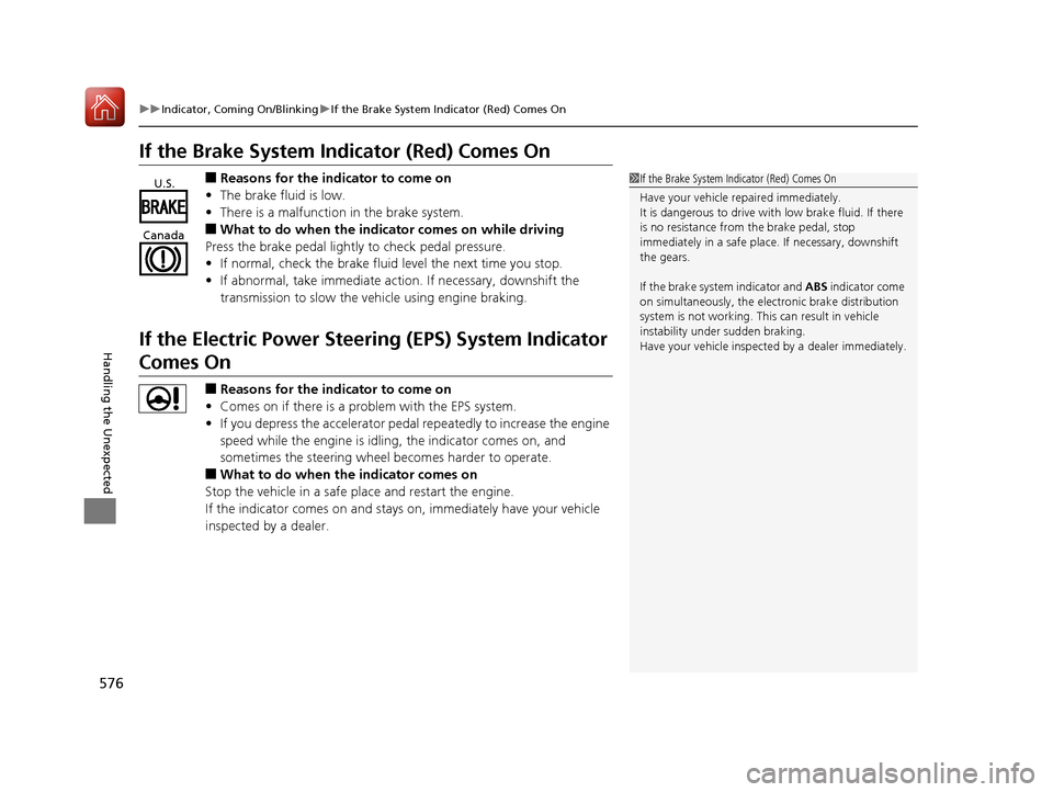HONDA ACCORD 2016 9.G Owners Manual 576
uuIndicator, Coming On/Blinking uIf the Brake System Indicator (Red) Comes On
Handling the Unexpected
If the Brake System Indicator (Red) Comes On
■Reasons for the indicator to come on
• The b