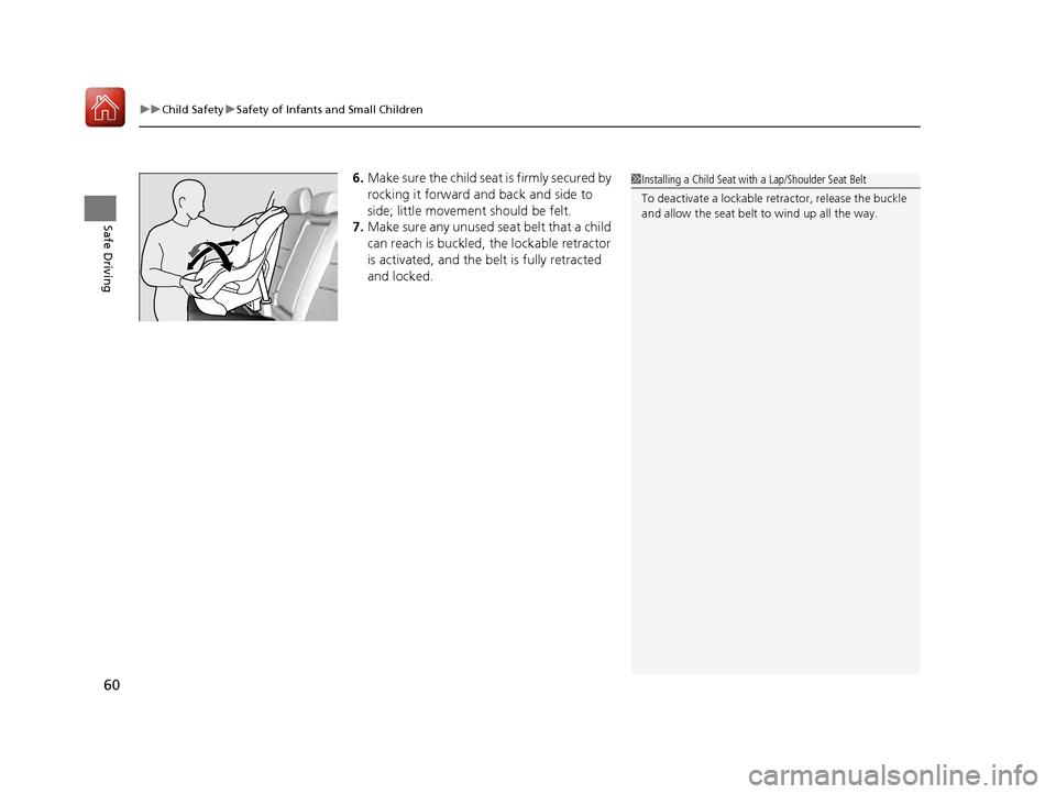 HONDA ACCORD 2016 9.G Repair Manual uuChild Safety uSafety of Infants and Small Children
60
Safe Driving
6. Make sure the child seat is firmly secured by
rocking it forward and back and side to
side; little movement should be felt.
7. HONDA ACCORD 2016 9.G Repair Manual uuChild Safety uSafety of Infants and Small Children
60
Safe Driving
6. Make sure the child seat is firmly secured by
rocking it forward and back and side to
side; little movement should be felt.
7.