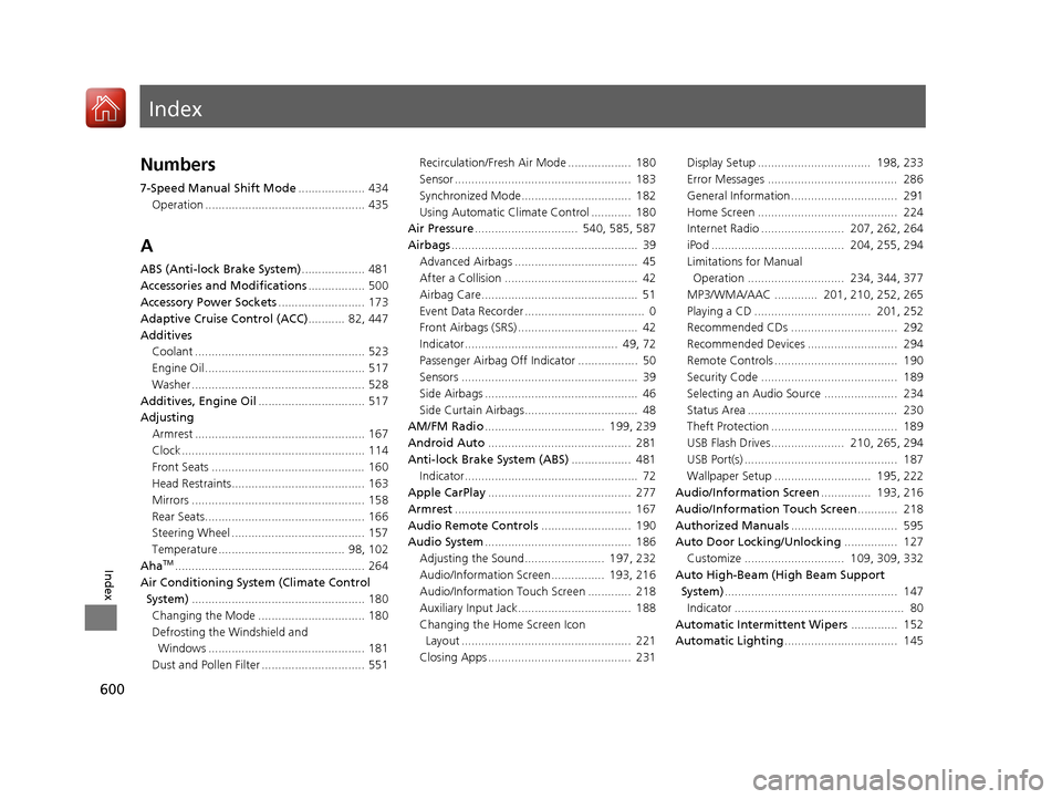 HONDA ACCORD 2016 9.G Owners Manual Index
600
Index
Index
Numbers
7-Speed Manual Shift Mode.................... 434
Operation ................................................ 435
A
ABS (Anti-lock Brake System) ................... 481
Ac