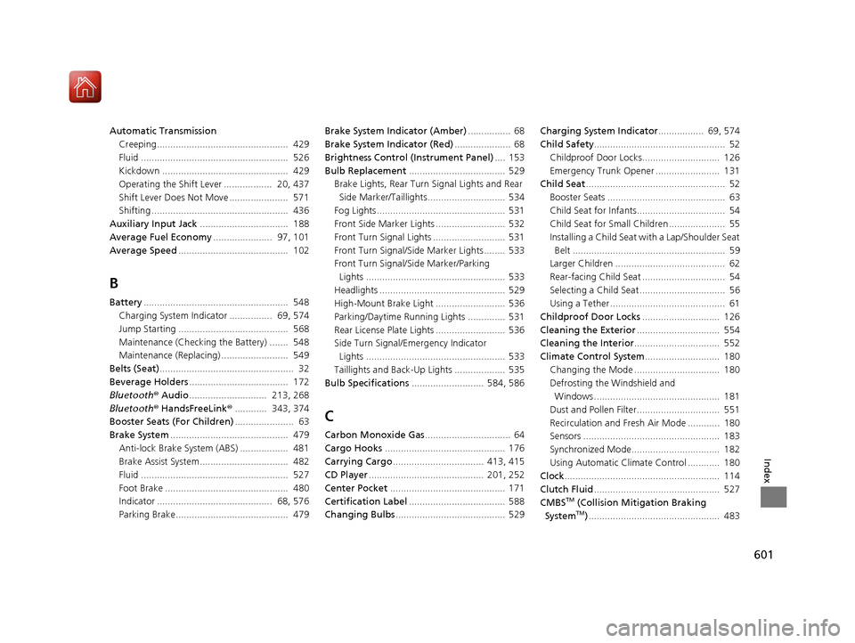 HONDA ACCORD 2016 9.G Owners Manual 601
Index
Automatic TransmissionCreeping.................................................  429
Fluid .......................................................  526
Kickdown .............................