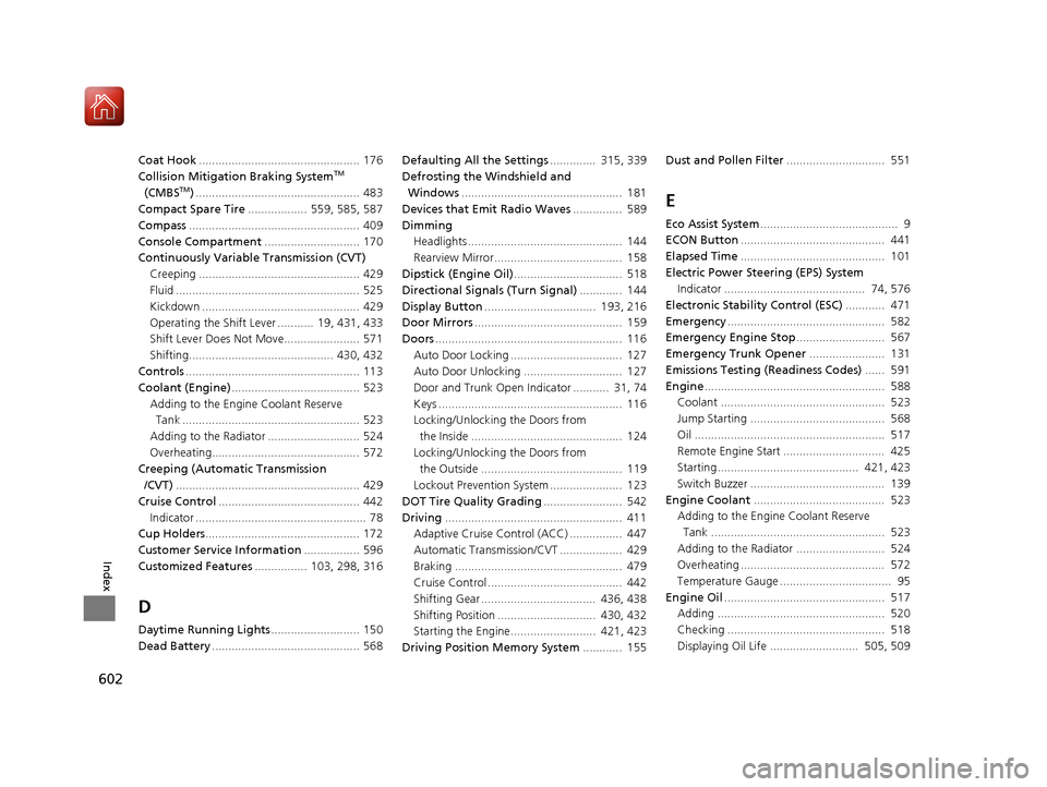 HONDA ACCORD 2016 9.G Owners Manual 602
Index
Coat Hook................................................. 176
Collision Mitigation Braking SystemTM 
(CMBSTM) .................................................. 483
Compact Spare Tire .....