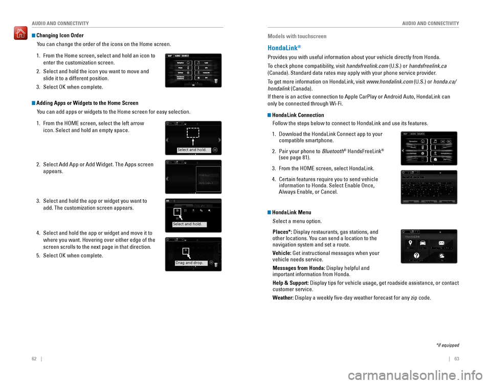 HONDA ACCORD 2016 9.G Quick Guide 62    ||    63
       AUDIO AND CONNECTIVITY
AUDIO AND CONNECTIVITY
 Changing Icon Order
You can change the order of the icons on the Home screen.
1. From the Home screen, select and hold an icon to 
