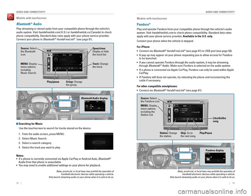HONDA ACCORD 2016 9.G Quick Guide 72 || 73
AUDIO AND CONNECTIVITY
AUDIO AND CONNECTIVITY
Models with touchscreen
Bluetooth® Audio
Play streaming or stored audio from your compatible phone through theâ HONDA ACCORD 2016 9.G Quick Guide 72 || 73
AUDIO AND CONNECTIVITY
AUDIO AND CONNECTIVITY
Models with touchscreen
Bluetooth® Audio
Play streaming or stored audio from your compatible phone through theâ
