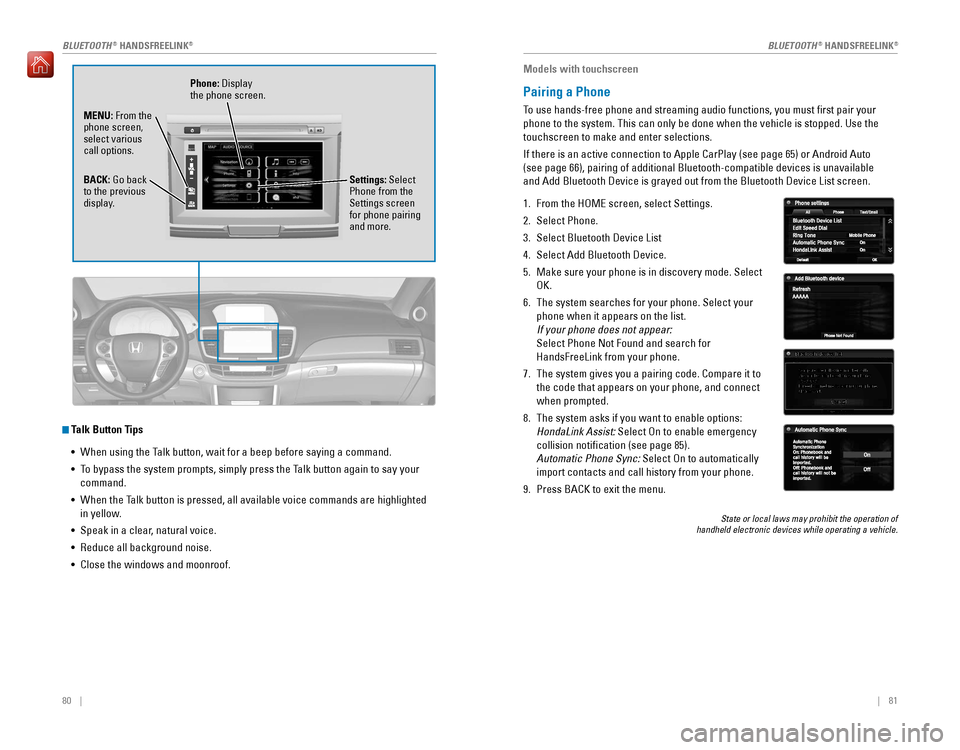 HONDA ACCORD 2016 9.G Quick Guide 80    ||    81
 Talk Button Tips
• 
When using the Talk button, wait for a beep before saying a command.
• To bypass the system prompts, simply press the�