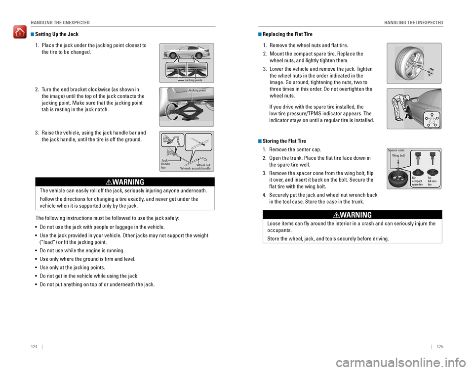 HONDA ACCORD 2016 9.G Quick Guide 124 || 125
HANDLING THE UNEXPECTED
HANDLING THE UNEXPECTED
Setting Up the Jack
1. Place the jack under the jacking point closest to
the tire to be changed.
2. Turn the end HONDA ACCORD 2016 9.G Quick Guide 124 || 125
HANDLING THE UNEXPECTED
HANDLING THE UNEXPECTED
Setting Up the Jack
1. Place the jack under the jacking point closest to
the tire to be changed.
2. Turn the end