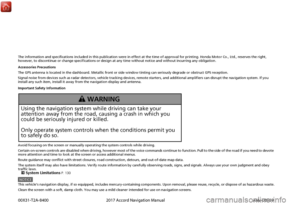 HONDA ACCORD 2017 9.G Navigation Manual The information and specifications included in this publication were in effect at the time of approval for printing. Honda Motor Co., Ltd., reserves the right, 
however, to discontinue or change speci