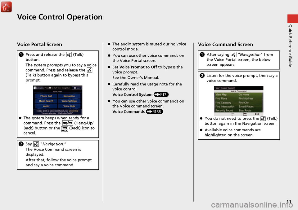 HONDA ACCORD 2017 9.G Navigation Manual 11
Quick Reference GuideVoice Control Operation
Voice Portal Screen
aPress and release the   (Talk) 
button.
The system prompts you to say a voice 
command. Press and release the   
(Talk) button agai