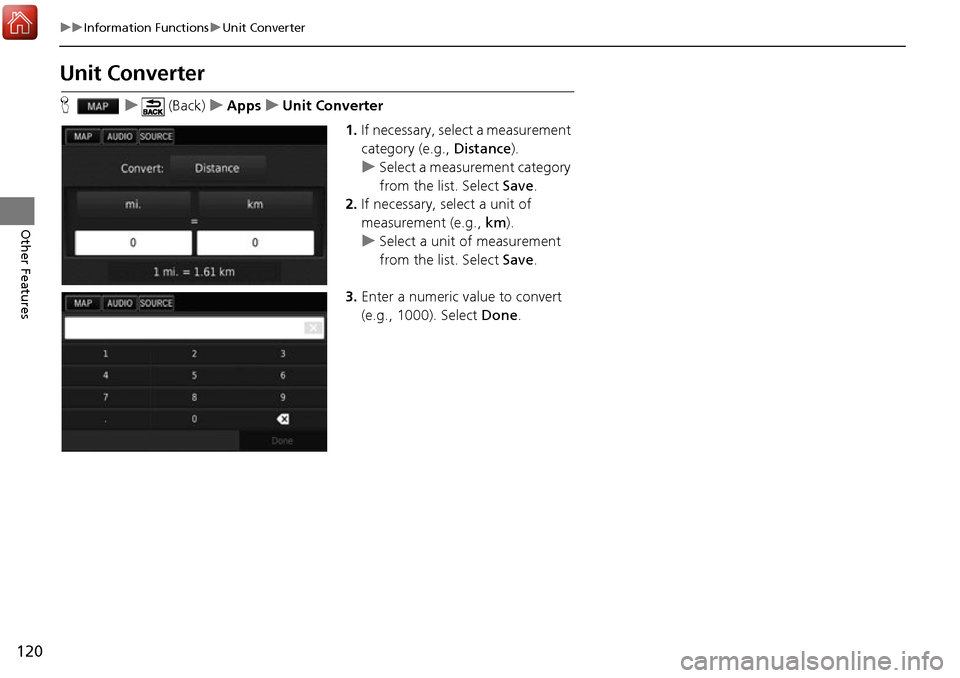 HONDA ACCORD 2017 9.G Navigation Manual 120
uuInformation Functions uUnit Converter
Other Features
Unit Converter
H u (Back) uApps uUnit Converter
1.If necessary, select a measurement 
category (e.g.,  Distance).
u Select a measurement cate