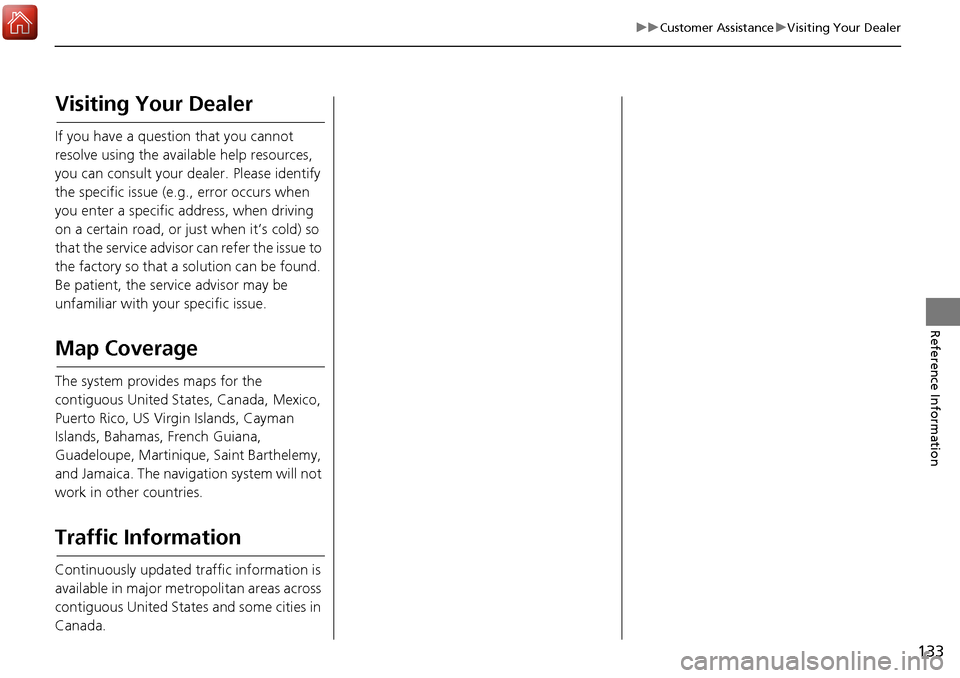 HONDA ACCORD 2017 9.G Navigation Manual 133
uuCustomer Assistance uVisiting Your Dealer
Reference Information
Visiting Your Dealer
If you have a question that you cannot
resolve using the available help resources,
you can consult your dea HONDA ACCORD 2017 9.G Navigation Manual 133
uuCustomer Assistance uVisiting Your Dealer
Reference Information
Visiting Your Dealer
If you have a question that you cannot
resolve using the available help resources,
you can consult your dea