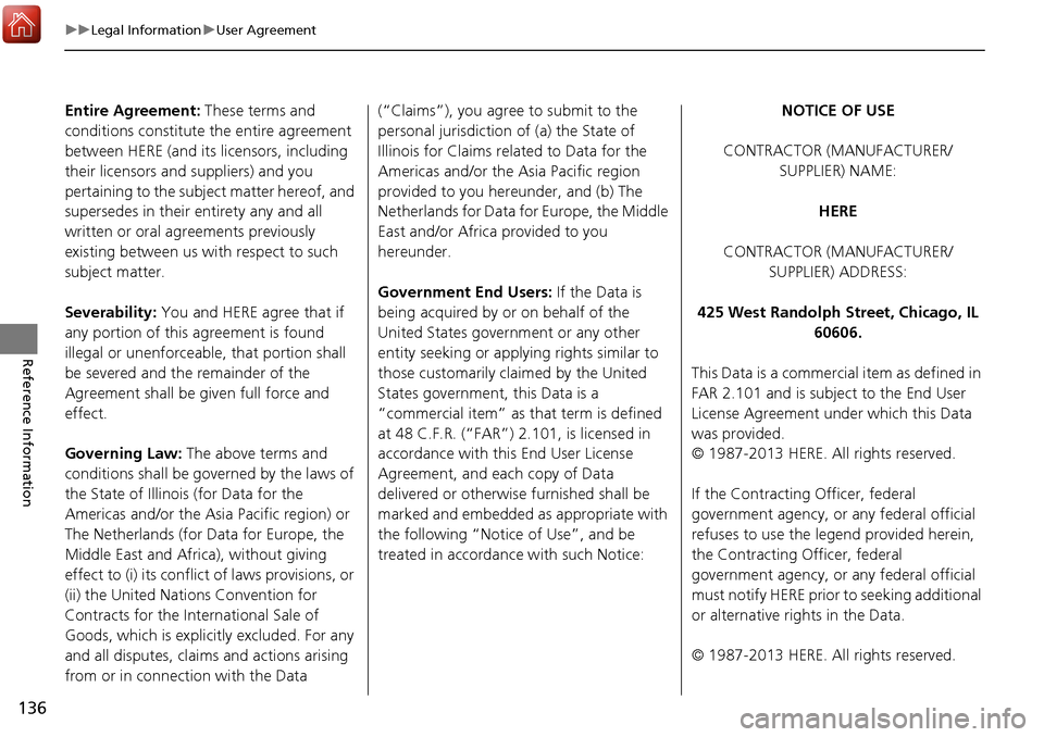 HONDA ACCORD 2017 9.G Navigation Manual 136
uuLegal Information uUser Agreement
Reference Information
Entire Agreement: These terms and
conditions constitute the entire agreement
between HERE (and its licensors, including
their licenso HONDA ACCORD 2017 9.G Navigation Manual 136
uuLegal Information uUser Agreement
Reference Information
Entire Agreement: These terms and
conditions constitute the entire agreement
between HERE (and its licensors, including
their licenso