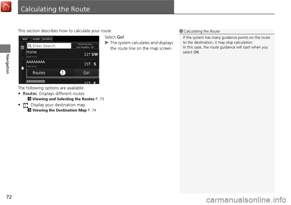 HONDA ACCORD 2017 9.G Navigation Manual 72
Navigation
Calculating the Route
This section describes how to calculate your route.Select Go!.
u The system calculates and displays
the route line on the map screen.
The following options are ava HONDA ACCORD 2017 9.G Navigation Manual 72
Navigation
Calculating the Route
This section describes how to calculate your route.Select Go!.
u The system calculates and displays
the route line on the map screen.
The following options are ava