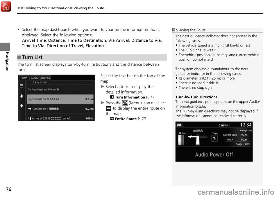HONDA ACCORD 2017 9.G Navigation Manual uuDriving to Your Destination uViewing the Route
76
Navigation
• Select the map dashboards when you want to change the information that is
displayed. Select the following options:
Arrival Time , D HONDA ACCORD 2017 9.G Navigation Manual uuDriving to Your Destination uViewing the Route
76
Navigation
• Select the map dashboards when you want to change the information that is
displayed. Select the following options:
Arrival Time , D
