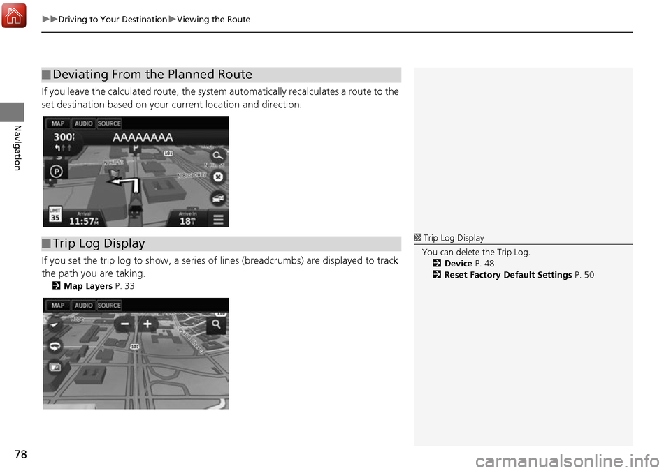 HONDA ACCORD 2017 9.G Navigation Manual uuDriving to Your Destination uViewing the Route
78
Navigation
If you leave the calculated route, the system automatically recalculates a route to the
set destination based on your current location HONDA ACCORD 2017 9.G Navigation Manual uuDriving to Your Destination uViewing the Route
78
Navigation
If you leave the calculated route, the system automatically recalculates a route to the
set destination based on your current location