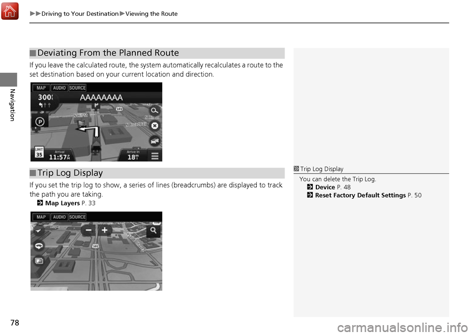 HONDA ACCORD 2017 9.G Navigation Manual uuDriving to Your Destination uViewing the Route
78
Navigation
If you leave the calculated route, the system  automatically recalculates a route to the 
set destination based on your current location 