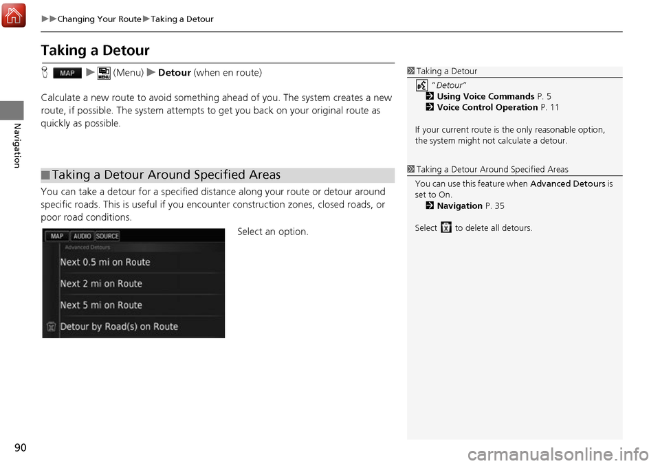 HONDA ACCORD 2017 9.G Navigation Manual 90
uuChanging Your Route uTaking a Detour
Navigation
Taking a Detour
H u (Menu) uDetour (when en route)
Calculate a new route to avoid something ahead of you. The system creates a new
route, if pos HONDA ACCORD 2017 9.G Navigation Manual 90
uuChanging Your Route uTaking a Detour
Navigation
Taking a Detour
H u (Menu) uDetour (when en route)
Calculate a new route to avoid something ahead of you. The system creates a new
route, if pos