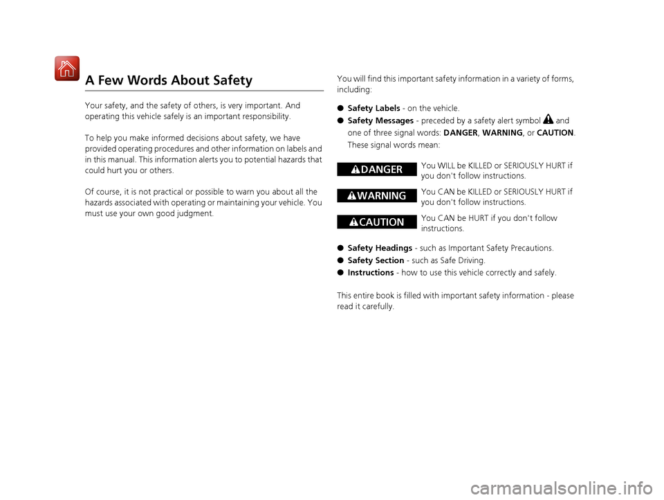 HONDA ACCORD 2017 9.G Owners Manual A Few Words About Safety
Your safety, and the safety of others, is very important. And
operating this vehicle safely is an important responsibility.
To help you make informed decisions about safety, HONDA ACCORD 2017 9.G Owners Manual A Few Words About Safety
Your safety, and the safety of others, is very important. And
operating this vehicle safely is an important responsibility.
To help you make informed decisions about safety,
