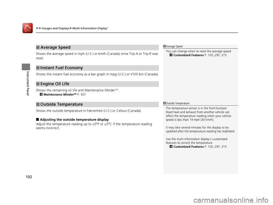 HONDA ACCORD 2017 9.G Service Manual uuGauges and Displays uMulti-Information Display*
102
Instrument Panel
Shows the average speed in m ph (U.S.) or km/h (Canada) since Trip A or Trip B was 
reset.
Shows the instant fuel economy as a ba