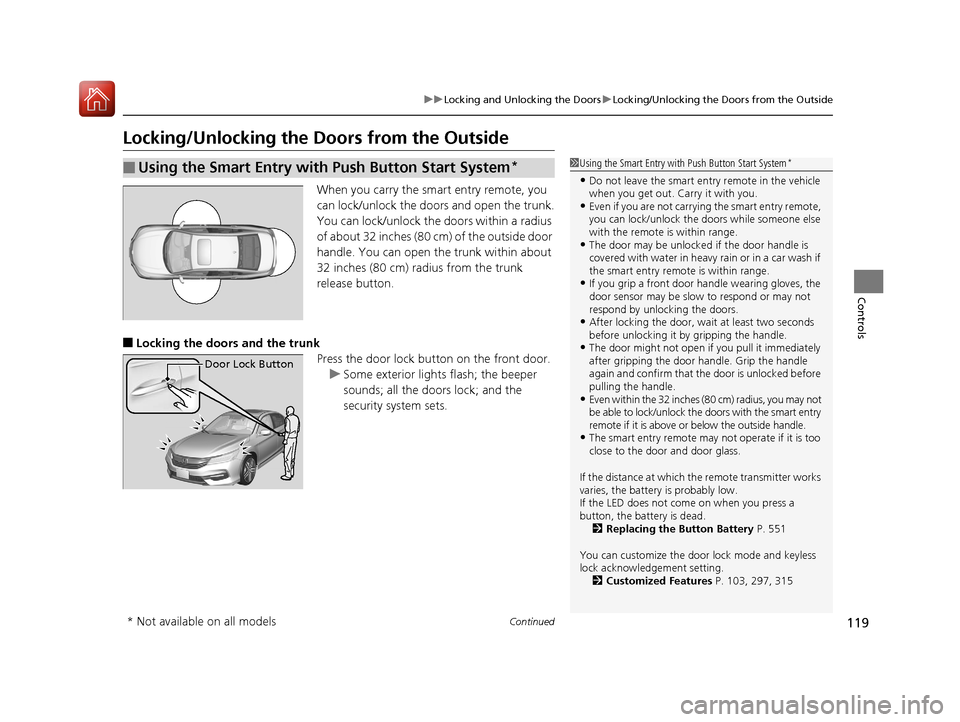 HONDA ACCORD 2017 9.G Owners Manual 119
uuLocking and Unlocking the Doors uLocking/Unlocking the Doors from the Outside
Continued
Controls
Locking/Unlocking the Doors from the Outside
When you carry the smart entry remote, you
can lock HONDA ACCORD 2017 9.G Owners Manual 119
uuLocking and Unlocking the Doors uLocking/Unlocking the Doors from the Outside
Continued
Controls
Locking/Unlocking the Doors from the Outside
When you carry the smart entry remote, you
can lock
