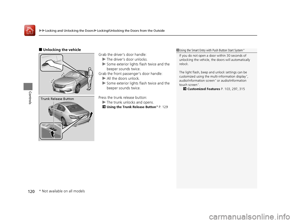 HONDA ACCORD 2017 9.G Owners Manual uuLocking and Unlocking the Doors uLocking/Unlocking the Doors from the Outside
120
Controls
■Unlocking the vehicle
Grab the driver’s door handle:u The driver’s door unlocks.
u Some exterior lig HONDA ACCORD 2017 9.G Owners Manual uuLocking and Unlocking the Doors uLocking/Unlocking the Doors from the Outside
120
Controls
■Unlocking the vehicle
Grab the driver’s door handle:u The driver’s door unlocks.
u Some exterior lig