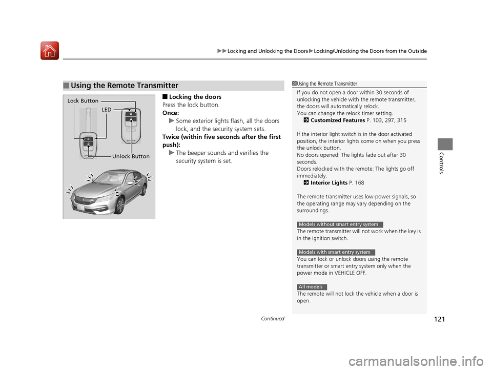 HONDA ACCORD 2017 9.G Owners Manual Continued121
uuLocking and Unlocking the Doors uLocking/Unlocking the Doors from the Outside
Controls
■Locking the doors
Press the lock button.
Once: u Some exterior lights flash, all the doors
loc HONDA ACCORD 2017 9.G Owners Manual Continued121
uuLocking and Unlocking the Doors uLocking/Unlocking the Doors from the Outside
Controls
■Locking the doors
Press the lock button.
Once: u Some exterior lights flash, all the doors
loc