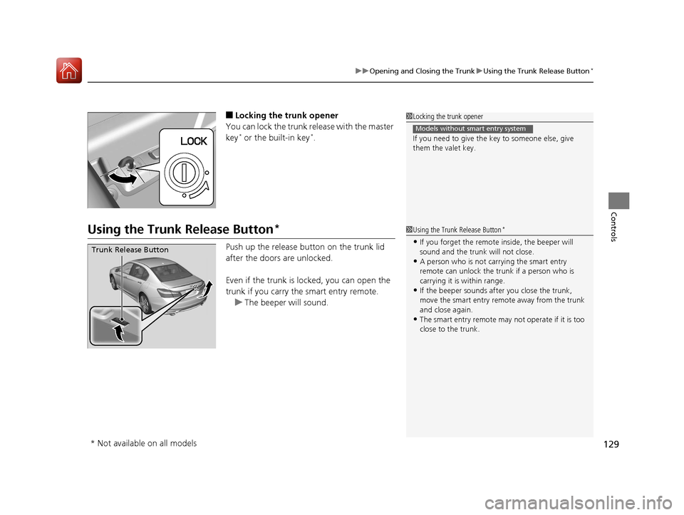 HONDA ACCORD 2017 9.G Owners Manual 129
uuOpening and Closing the Trunk uUsing the Trunk Release Button*
Controls
■Locking the trunk opener
You can lock the trunk release with the master
key
* or the built-in key*.
Using the Trunk Re HONDA ACCORD 2017 9.G Owners Manual 129
uuOpening and Closing the Trunk uUsing the Trunk Release Button*
Controls
■Locking the trunk opener
You can lock the trunk release with the master
key
* or the built-in key*.
Using the Trunk Re