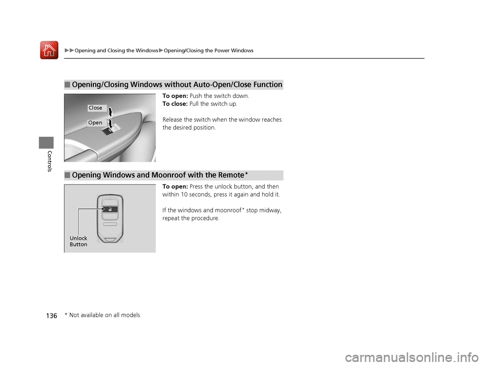 HONDA ACCORD 2017 9.G Owners Manual 136
uuOpening and Closing the Windows uOpening/Closing th e Power Windows
Controls
To open: Push the switch down.
To close: Pull the switch up.
Release the switch when the window reaches
the desire HONDA ACCORD 2017 9.G Owners Manual 136
uuOpening and Closing the Windows uOpening/Closing th e Power Windows
Controls
To open: Push the switch down.
To close: Pull the switch up.
Release the switch when the window reaches
the desire