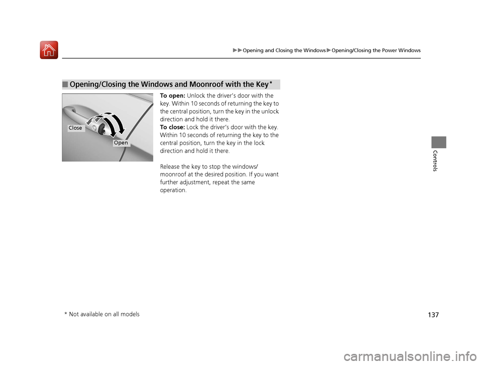 HONDA ACCORD 2017 9.G Owners Manual 137
uuOpening and Closing the Windows uOpening/Closing the Power Windows
Controls
To open: Unlock the driver’s door with the
key. Within 10 seconds of returning the key to
the central position, HONDA ACCORD 2017 9.G Owners Manual 137
uuOpening and Closing the Windows uOpening/Closing the Power Windows
Controls
To open: Unlock the driver’s door with the
key. Within 10 seconds of returning the key to
the central position,