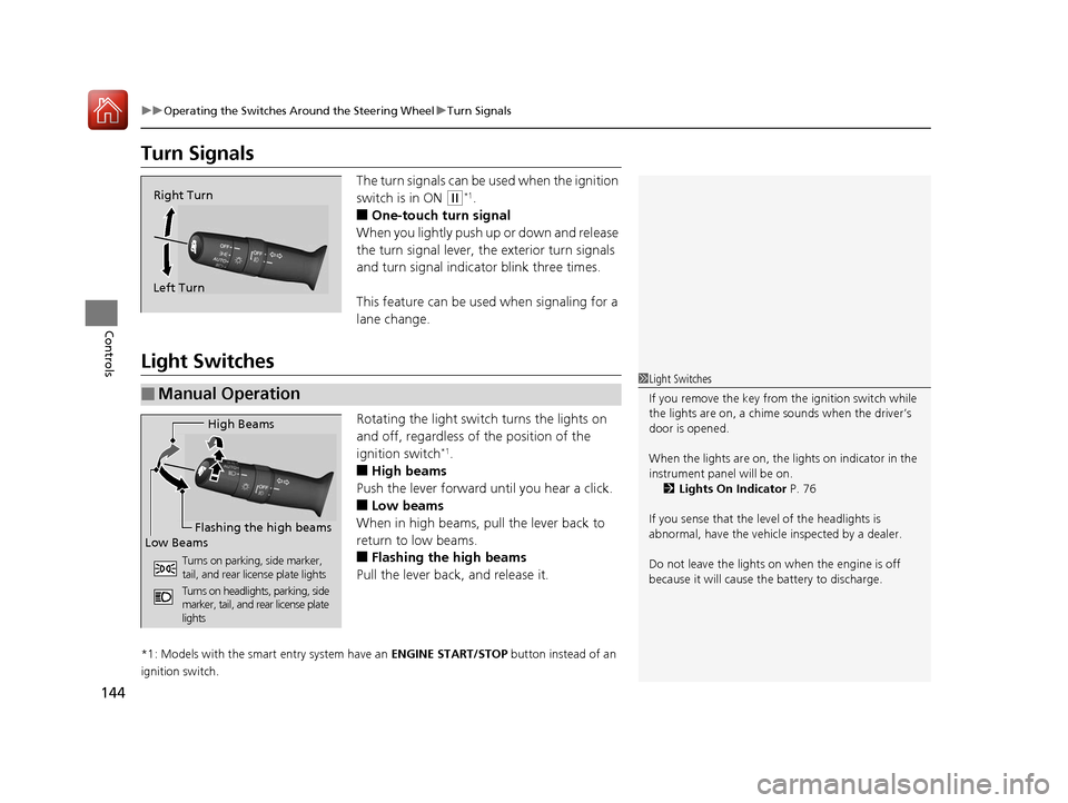 HONDA ACCORD 2017 9.G Owners Manual 144
uuOperating the Switches Around the Steering Wheel uTurn Signals
Controls
Turn Signals
The turn signals can be used when the ignition
switch is in ON
(w*1.
■One-touch turn signal
When you lig HONDA ACCORD 2017 9.G Owners Manual 144
uuOperating the Switches Around the Steering Wheel uTurn Signals
Controls
Turn Signals
The turn signals can be used when the ignition
switch is in ON
(w*1.
■One-touch turn signal
When you lig