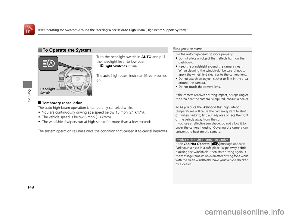 HONDA ACCORD 2017 9.G Owners Manual uuOperating the Switches Around the Steering Wheel uAuto High-Beam (High Beam Support System)*
148
Controls
Turn the headlight switch in  AUTO and pull 
the headlight lever to low beam.
2 Light Switch