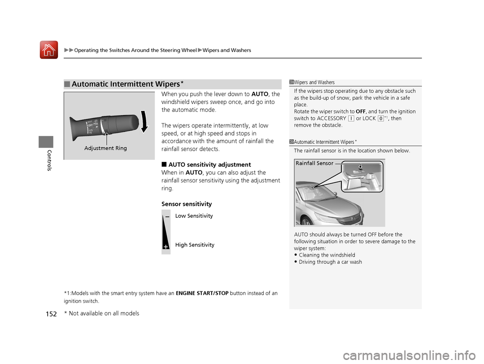 HONDA ACCORD 2017 9.G Owners Manual uuOperating the Switches Around the Steering Wheel uWipers and Washers
152
Controls
When you push the lever down to  AUTO, the 
windshield wipers sweep once, and go into 
the automatic mode.
The wiper