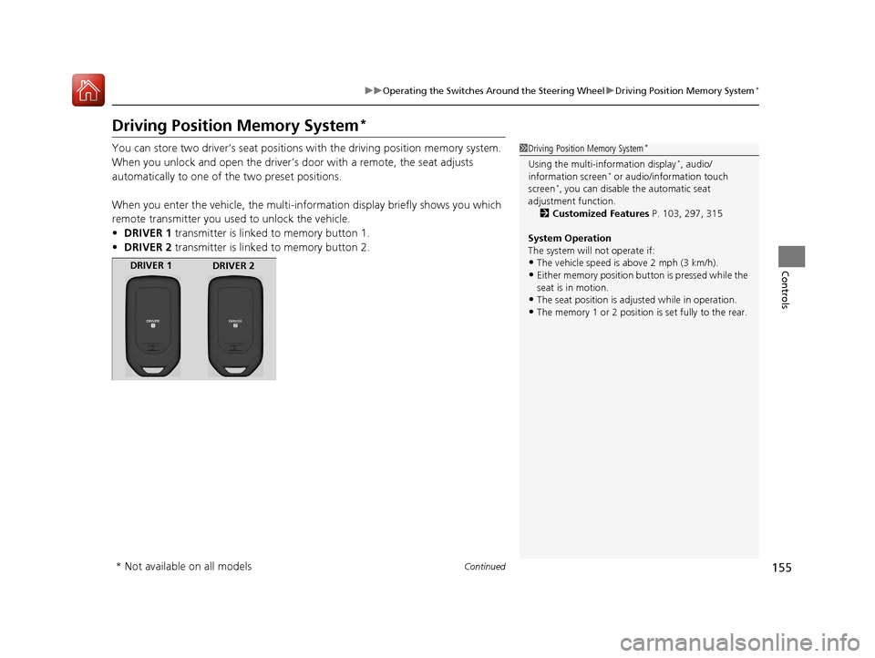HONDA ACCORD 2017 9.G Owners Manual 155
uuOperating the Switches Around the Steering Wheel uDriving Position Memory System*
Continued
Controls
Driving Position Memory System*
You can store two driver’s seat positions with the driving 
