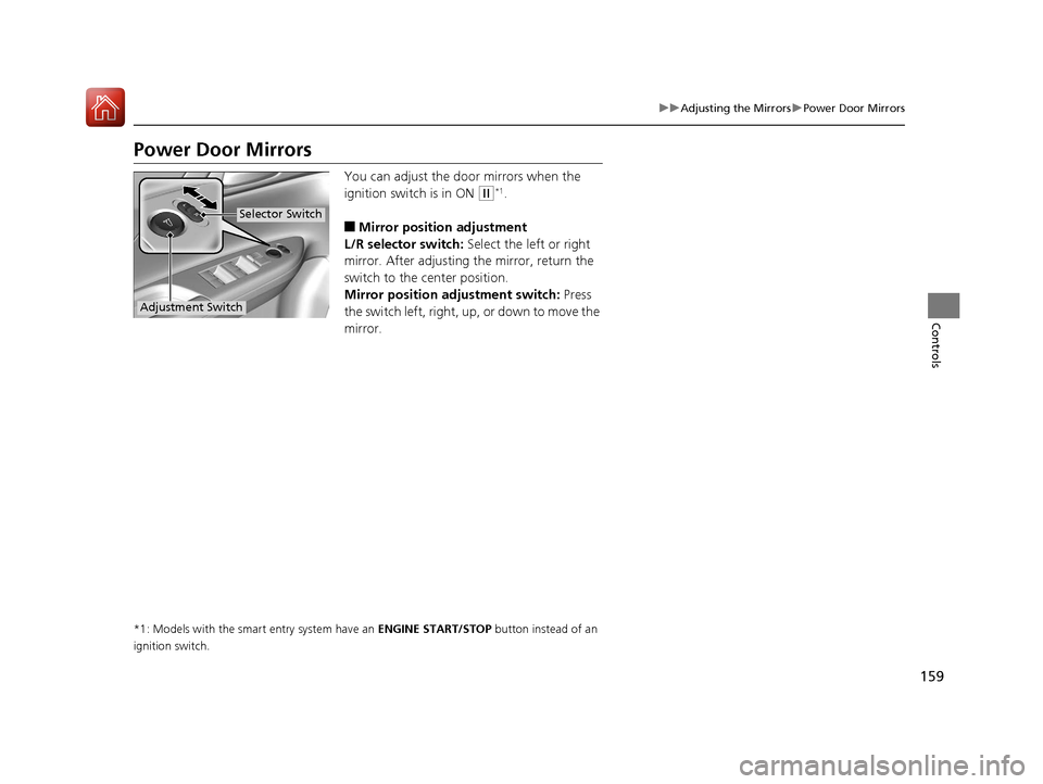 HONDA ACCORD 2017 9.G Owners Manual 159
uuAdjusting the Mirrors uPower Door Mirrors
Controls
Power Door Mirrors
You can adjust the door mirrors when the
ignition switch is in ON
(w*1.
■Mirror position adjustment
L/R selector switch: HONDA ACCORD 2017 9.G Owners Manual 159
uuAdjusting the Mirrors uPower Door Mirrors
Controls
Power Door Mirrors
You can adjust the door mirrors when the
ignition switch is in ON
(w*1.
■Mirror position adjustment
L/R selector switch: