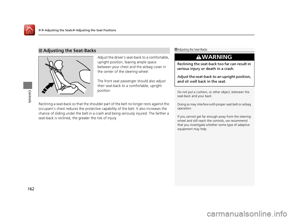 HONDA ACCORD 2017 9.G Owners Manual uuAdjusting the Seats uAdjusting the Seat Positions
162
Controls
Adjust the drivers sea t-back to a comfortable,
upright position, leaving ample space
between your chest and the airbag cover in
t HONDA ACCORD 2017 9.G Owners Manual uuAdjusting the Seats uAdjusting the Seat Positions
162
Controls
Adjust the drivers sea t-back to a comfortable,
upright position, leaving ample space
between your chest and the airbag cover in
t