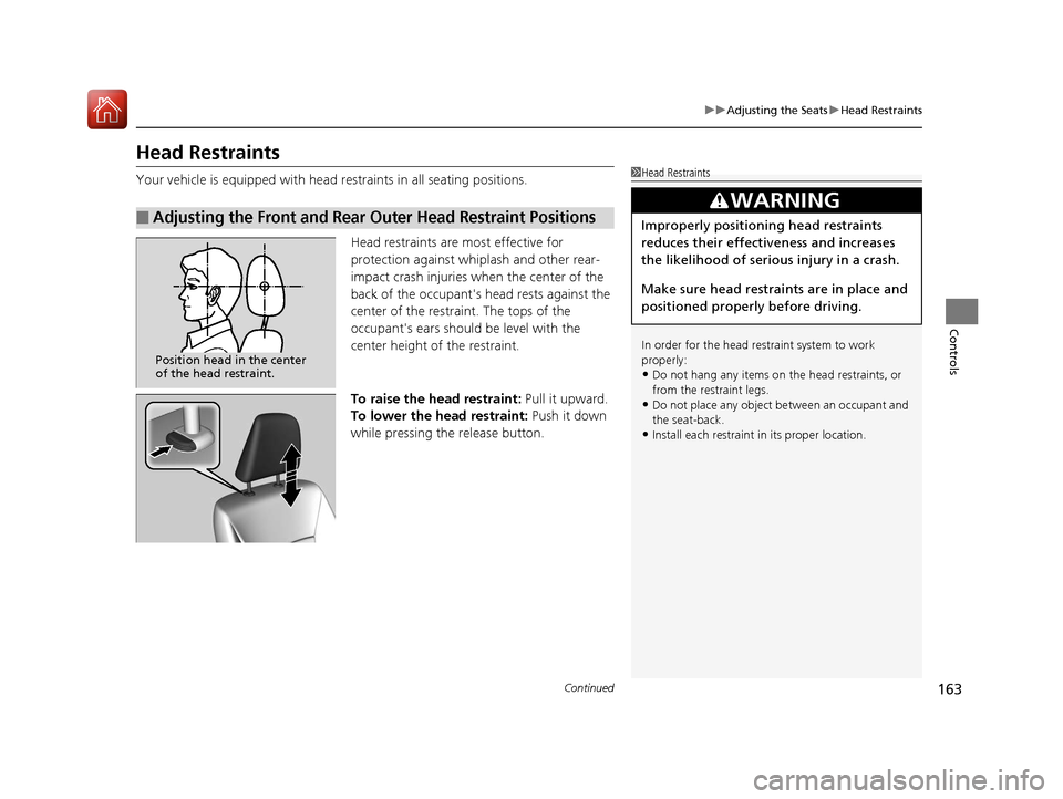 HONDA ACCORD 2017 9.G Owners Manual 163
uuAdjusting the Seats uHead Restraints
Continued
Controls
Head Restraints
Your vehicle is equipped with head restraints in all seating positions.
Head restraints are most effective for
protection HONDA ACCORD 2017 9.G Owners Manual 163
uuAdjusting the Seats uHead Restraints
Continued
Controls
Head Restraints
Your vehicle is equipped with head restraints in all seating positions.
Head restraints are most effective for
protection