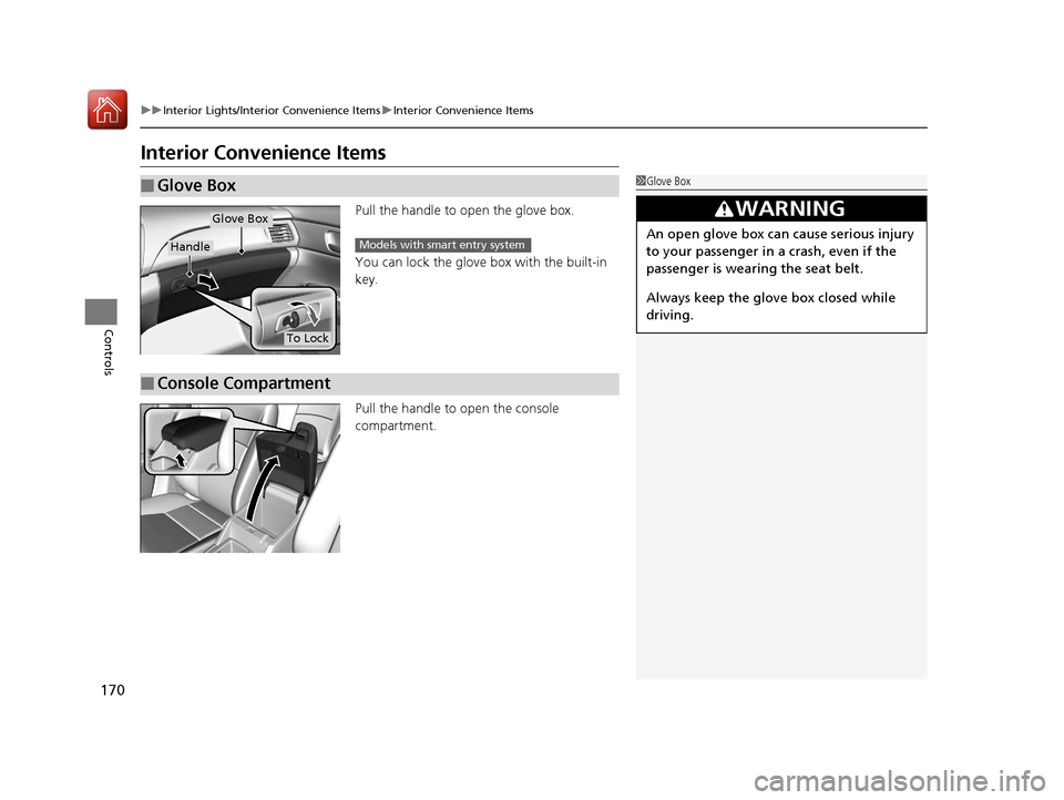 HONDA ACCORD 2017 9.G Owners Manual 170
uuInterior Lights/Interior Convenience Items uInterior Convenience Items
Controls
Interior Convenience Items
Pull the handle to open the glove box.
You can lock the glove box with the built-in
ke HONDA ACCORD 2017 9.G Owners Manual 170
uuInterior Lights/Interior Convenience Items uInterior Convenience Items
Controls
Interior Convenience Items
Pull the handle to open the glove box.
You can lock the glove box with the built-in
ke