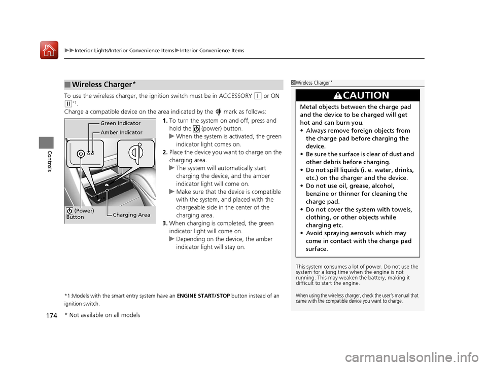 HONDA ACCORD 2017 9.G Owners Manual uuInterior Lights/Interior Convenience Items uInterior Convenience Items
174
Controls
To use the wireless charger, the ig nition switch must be in ACCESSORY (q or ON 
(w*1.
Charge a compatible device 