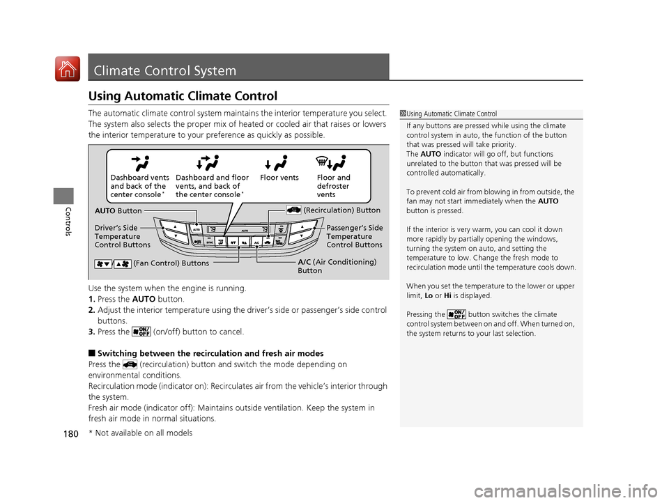 HONDA ACCORD 2017 9.G Owners Manual 180
Controls
Climate Control System
Using Automatic Climate Control
The automatic climate control system maintains the interior temperature you select.
The system also selects the proper mix of heate HONDA ACCORD 2017 9.G Owners Manual 180
Controls
Climate Control System
Using Automatic Climate Control
The automatic climate control system maintains the interior temperature you select.
The system also selects the proper mix of heate