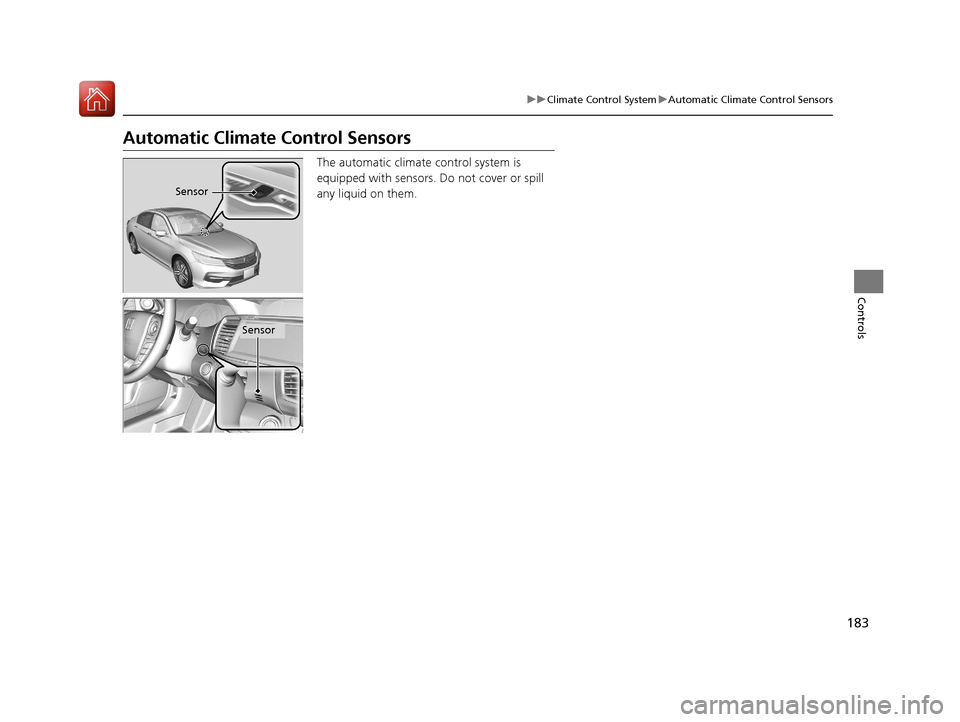 HONDA ACCORD 2017 9.G Owners Manual 183
uuClimate Control System uAutomatic Climate Control Sensors
Controls
Automatic Climate Control Sensors
The automatic climate control system is
equipped with sensors. Do not cover or spill
any l HONDA ACCORD 2017 9.G Owners Manual 183
uuClimate Control System uAutomatic Climate Control Sensors
Controls
Automatic Climate Control Sensors
The automatic climate control system is
equipped with sensors. Do not cover or spill
any l