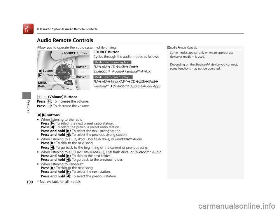 HONDA ACCORD 2017 9.G Owners Manual 190
uuAudio System uAudio Remote Controls
Features
Audio Remote Controls
Allow you to operate the au dio system while driving.
SOURCE Button
Cycles through the audio modes as follows:
FMAM CD