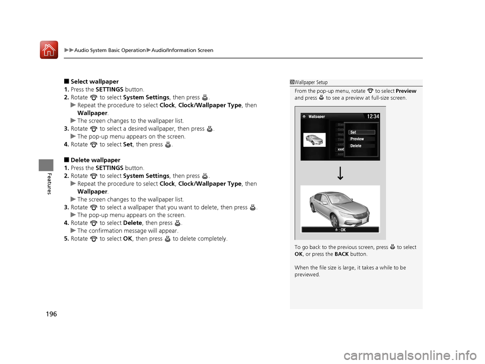 HONDA ACCORD 2017 9.G Owners Manual uuAudio System Basic Operation uAudio/Information Screen
196
Features
■Select wallpaper
1. Press the SETTINGS button.
2. Rotate to select System Settings, then press .
u Repeat the procedure to HONDA ACCORD 2017 9.G Owners Manual uuAudio System Basic Operation uAudio/Information Screen
196
Features
■Select wallpaper
1. Press the SETTINGS button.
2. Rotate to select System Settings, then press .
u Repeat the procedure to