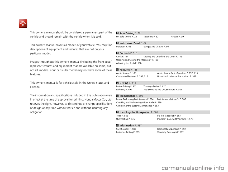 HONDA ACCORD 2017 9.G Owners Manual Contents
This owner’s manual should be considered a permanent part of the 
vehicle and should remain with  the vehicle when it is sold.
This owner’s manual covers all models of your vehicle. You m