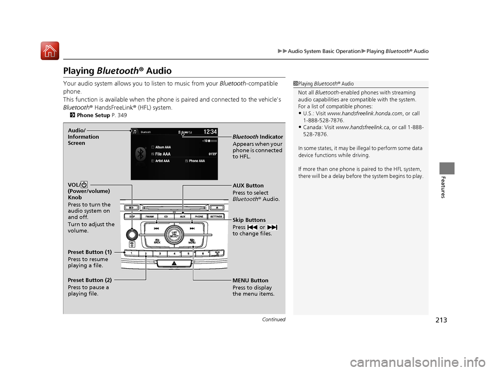 HONDA ACCORD 2017 9.G Owners Manual 213
uuAudio System Basic Operation uPlaying  Bluetooth ® Audio
Continued
Features
Playing Bluetooth ® Audio
Your audio system allows you to listen to music from your  Bluetooth-compatible 
phone.
Th